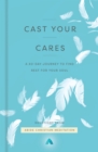 Image for Cast your cares  : a 40-day journey to find rest for your soul