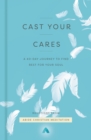 Image for Cast your cares: a 40-day journey to find rest for your soul
