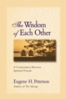 Image for The Wisdom of Each Other: A Conversation Between Spiritual Friends