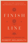 Image for Finish Line: Dispelling Fear, Finding Peace, and Preparing for the End of Your Life
