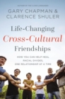 Image for Life-Changing Cross-Cultural Friendships : How You Can Help Heal Racial Divides, One Relationship at a Time