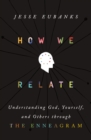 Image for How we relate: understanding God, yourself, and others through the Enneagram