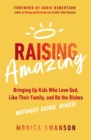 Image for Raising Amazing: Bringing Up Kids Who Love God, Like Their Family, and Do the Dishes Without Being Asked