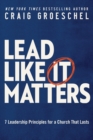 Image for Lead Like It Matters : 7 Leadership Principles for a Church That Lasts