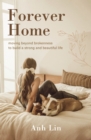 Image for Forever home  : moving beyond brokenness to build a strong and beautiful life