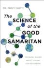 Image for The science of the Good Samaritan  : thinking bigger about loving our neighbors
