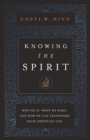 Image for Knowing the Spirit  : who he is, what he does, and how he can transform your Christian life