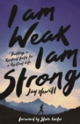Image for I Am Weak, I Am Strong : Building a Resilient Faith for a Resilient Life