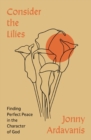 Image for Consider the Lilies : Finding Perfect Peace in the Character of God