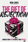 Image for The Gift of Rejection : Harness Your Pain to Propel Your Purpose