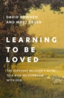 Image for Learning to Be Loved : The Everyday Believer&#39;s Guide to a Rich Relationship with God