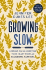 Image for Growing Slow : Lessons on Un-Hurrying Your Heart from an Accidental Farm Girl