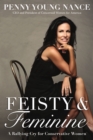 Image for Feisty and   Feminine : A Rallying Cry for Conservative Women