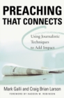 Image for Preaching That Connects : Using Techniques of Journalists to Add Impact