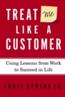 Image for Treat me like a customer: using lessons from work to succeed in life