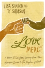 Image for Love mercy: a mother &amp; daughter&#39;s journey from the American dream to the kingdom of God