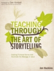 Image for Teaching Through the Art of Storytelling: Creating Fictional Stories That Illuminate the Message of Jesus