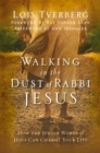 Image for Walking in the dust of Rabbi Jesus: how the Jewish words of Jesus can change your life