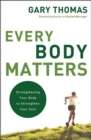 Image for Every body matters: strengthening your body to strengthen your soul