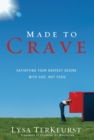 Image for Made to Crave: Satisfying Your Deepest Desire with God, Not Food