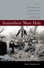 Image for Somewhere more holy: stories from a bewildered father, stumbling husband, reluctant handyman and prodical son