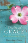 Image for Victim of grace: when God&#39;s goodness prevails