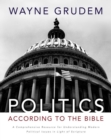 Image for Politics according to the Bible: a comprehensive resource for understanding modern political issues in light of Scripture