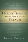 Image for The hardest sermons you&#39;ll ever have to preach: help from trusted preachers for tragic times