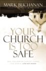 Image for Your church is too safe: why following christ turns the world upside-down