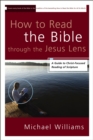 Image for How to read the Bible through the Jesus lens: a guide to christ-focused reading of scripture