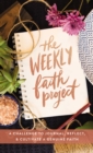 Image for The Weekly Faith Project : A Challenge to Journal, Reflect, and Cultivate a Genuine Faith