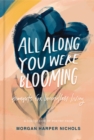 Image for All Along You Were Blooming: Thoughts for Boundless Living