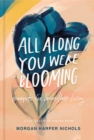 Image for All along you were blooming  : thoughts for boundless living