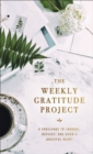 Image for The Weekly Gratitude Project : A Challenge to Journal, Reflect, and Grow a Grateful Heart