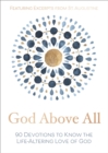 Image for God Above All : 90 Devotions to Know the Life-Altering Love of God