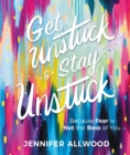 Image for Get unstuck and stay unstuck  : because fear is not the boss of you