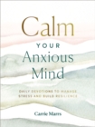 Image for Calm Your Anxious Mind: Daily Devotions to Manage Stress and Build Resilience
