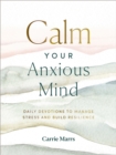 Image for Calm your anxious mind  : daily devotions to manage stress and build resilience