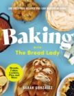 Image for Baking with the Bread Lady  : 100 delicious recipes you can master at home