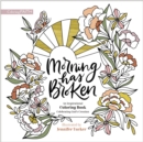 Image for Morning Has Broken : An Inspirational Coloring Book Celebrating God&#39;s Creation