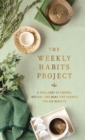 Image for The Weekly Habits Project : A Challenge to Journal, Reflect, and Make Tiny Changes for Big Results