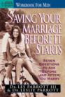Image for Saving Your Marriage Before It Starts : Seven Questions To Ask Before (and After) You Marry : Workbook for Men