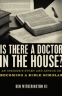 Image for Is there a doctor in the house?: an insider&#39;s story and advice on becoming a Bible scholar