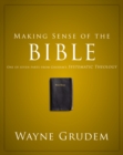 Image for Making Sense of the Bible : One of Seven Parts from Grudem&#39;s Systematic Theology