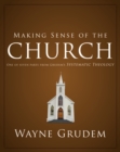 Image for Making Sense of the Church : One of Seven Parts from Grudem&#39;s Systematic Theology