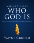 Image for Making Sense of Who God Is: One of Seven Parts from Grudem&#39;s Systematic Theology