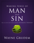 Image for Making Sense of Man and Sin: One of Seven Parts from Grudem&#39;s Systematic Theology