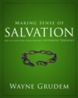 Image for Making Sense of Salvation: One of Seven Parts from Grudem&#39;s Systematic Theology
