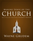 Image for Making Sense of the Church: One of Seven Parts from Grudem&#39;s Systematic Theology