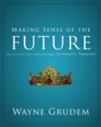 Image for Making Sense of the Future: One of Seven Parts from Grudem&#39;s Systematic Theology